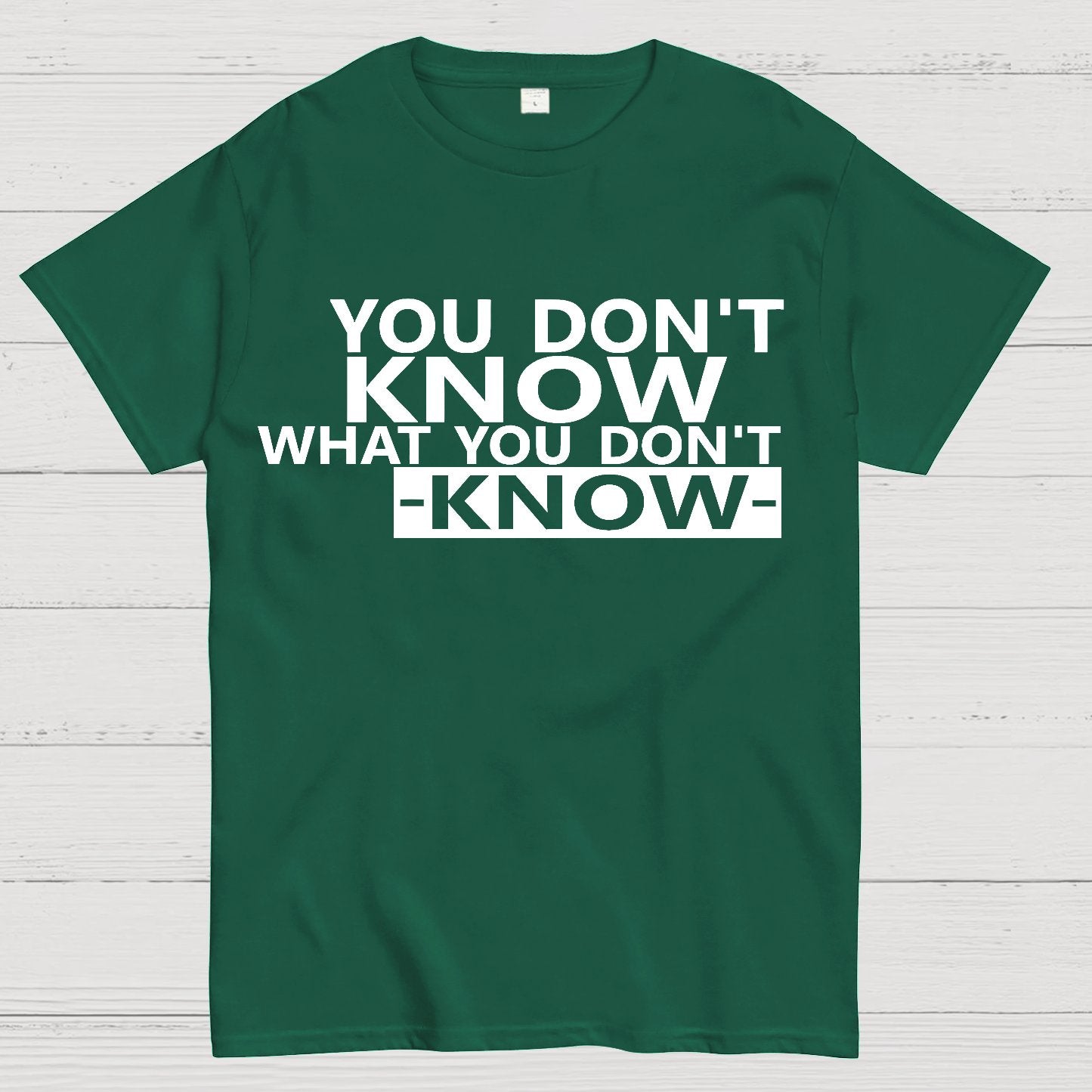 You Don't Know What You Don't Know Geek T-Shirt