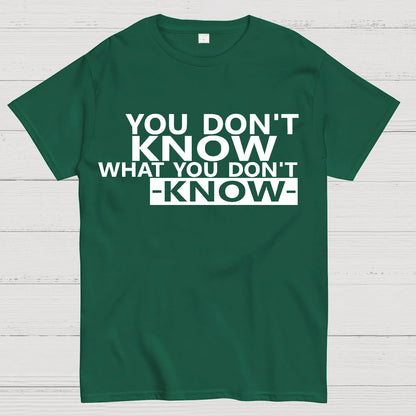 You Don't Know What You Don't Know Geek T-Shirt