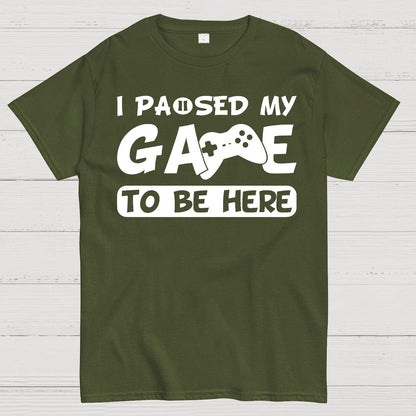 I Paused My Game To Be Here Geek T-Shirt