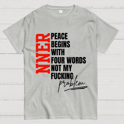 Inner Peace Begins With Four Words Funny quote Sassy Geek T-Shirt