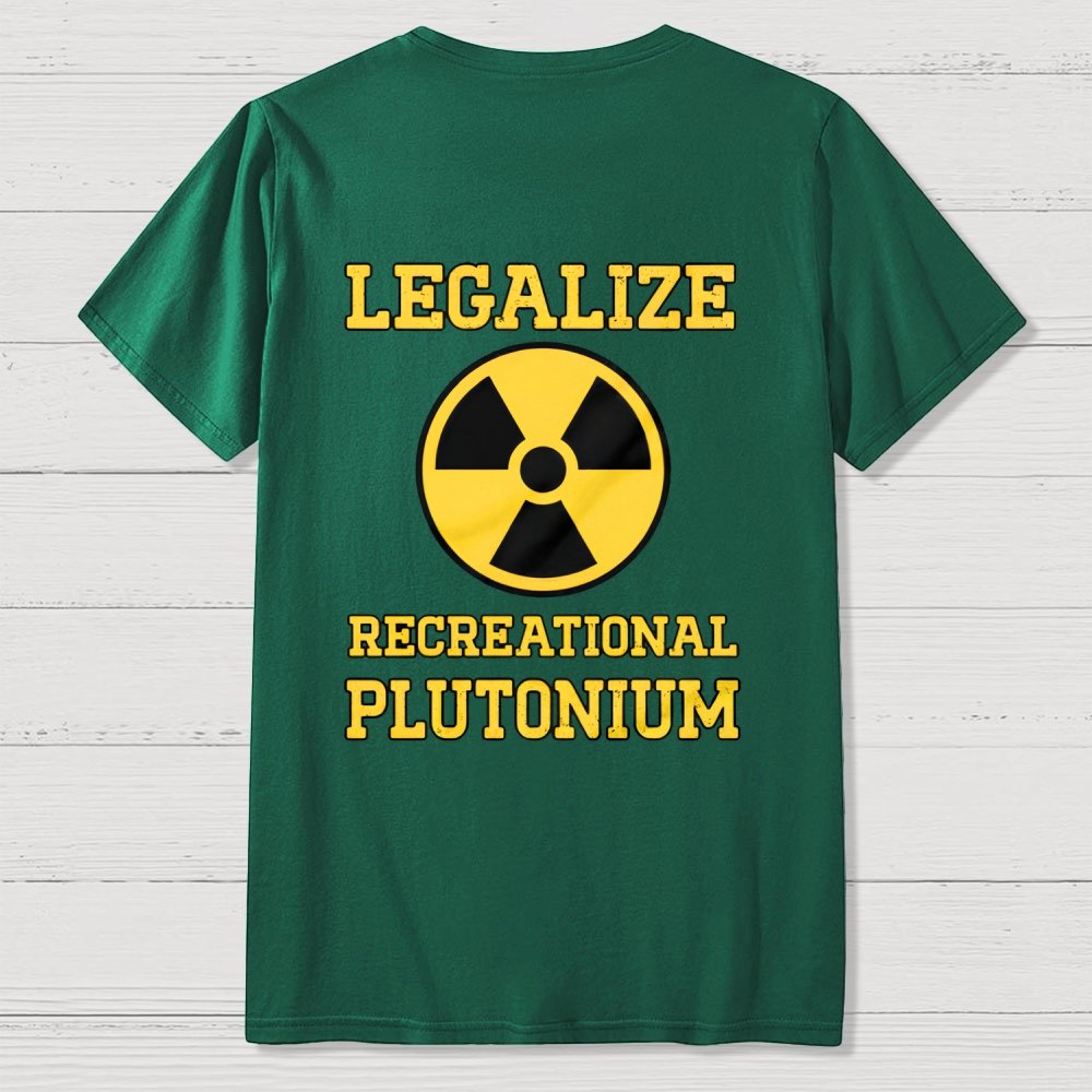 Legalize Recreational Plutonium  Back Printing Geek T-Shirt