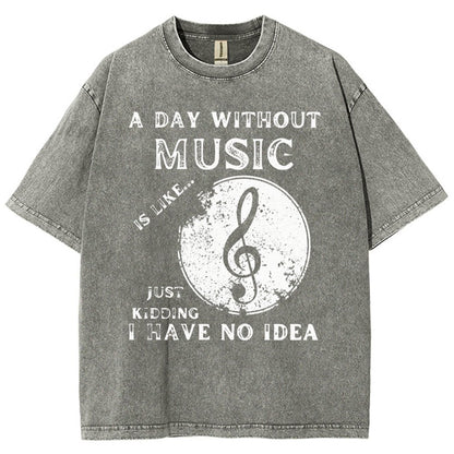 Without Music Is Like Just Kidding, I Have No Idea Vintage Distressed T-shirt