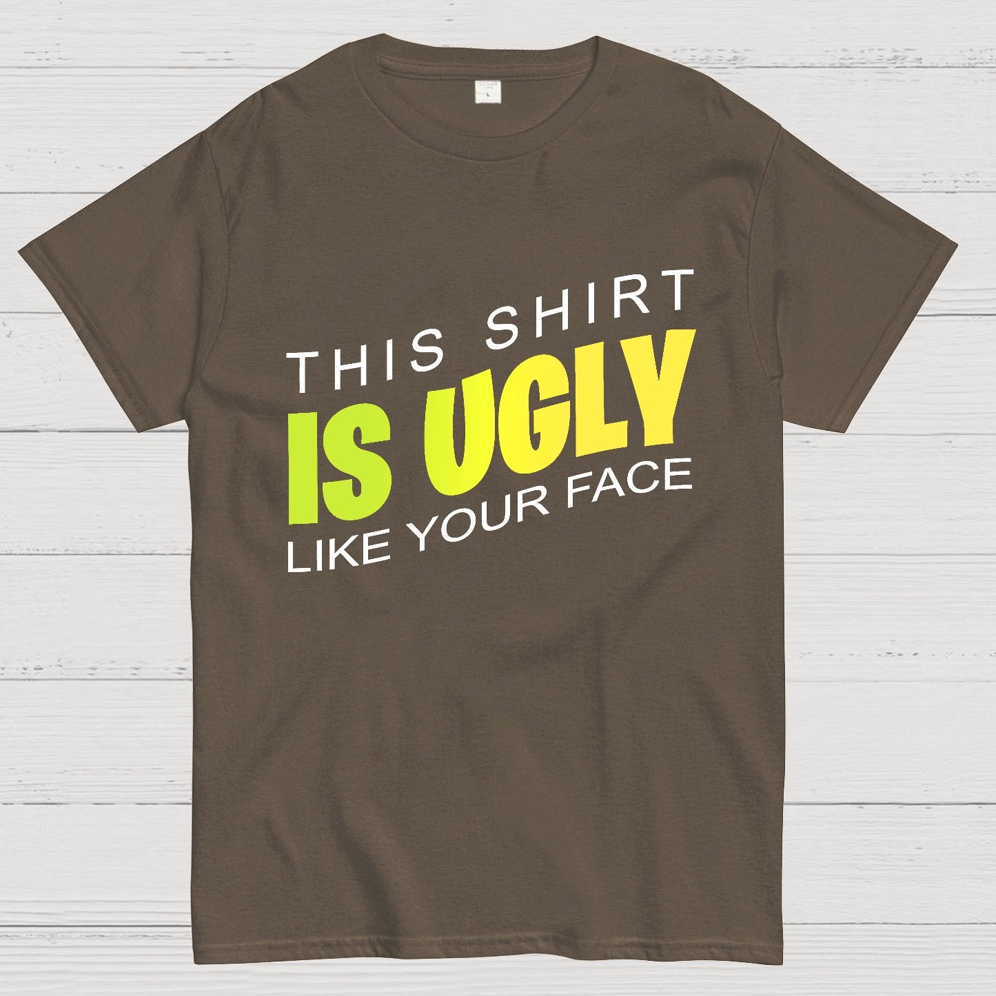This shirt is ugly like your face Geek T-Shirt