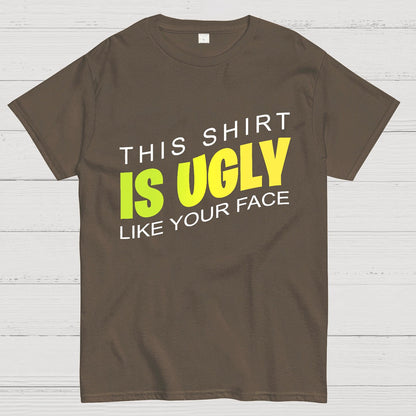 This shirt is ugly like your face Geek T-Shirt