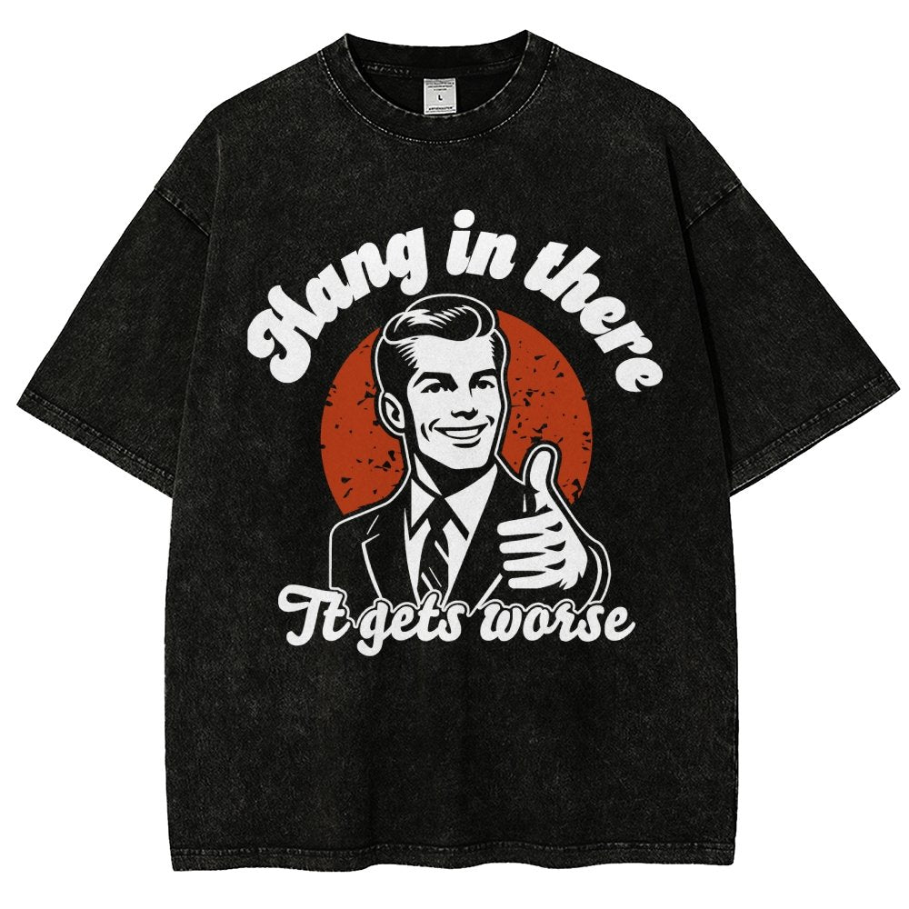 Hang In There It Gets Worse Funny Vintage Distressed T-shirt