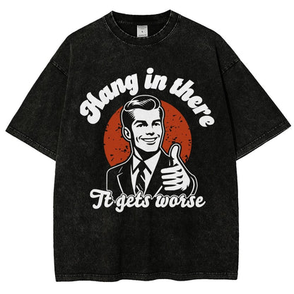 Hang In There It Gets Worse Funny Vintage Distressed T-shirt