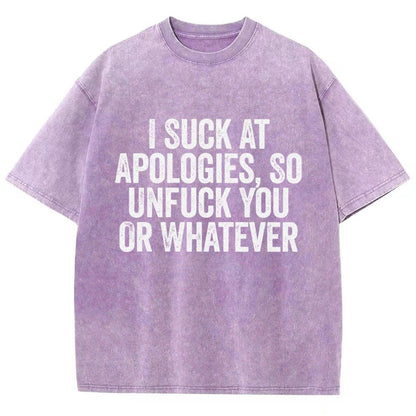 I Suck At Apologies So Unfuck You Or Whatever Vintage Distressed T-shirt
