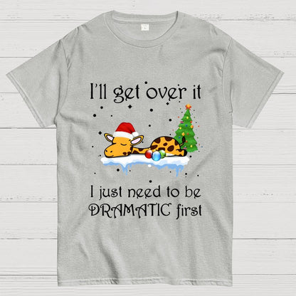 I'll Get Over It. I Just Need To Be Dramatic First Geek T-Shirt