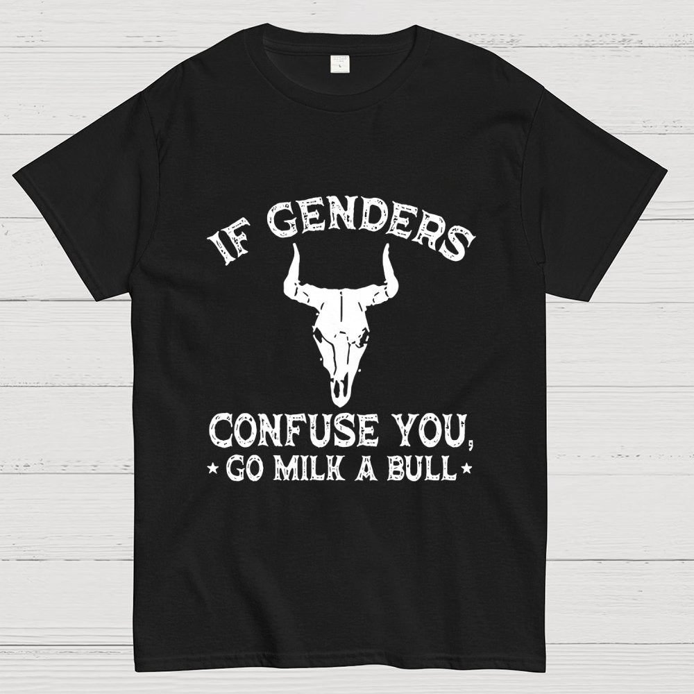 If Genders Confuse You Go Milk A Bull  Geek T-Shirt