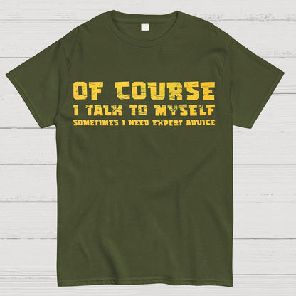 Of Course I Talk To My Self Geek T-Shirt