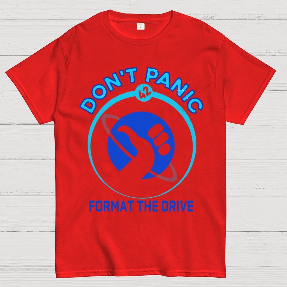 Don’t Panic-Format The Drive Geek T-Shirt