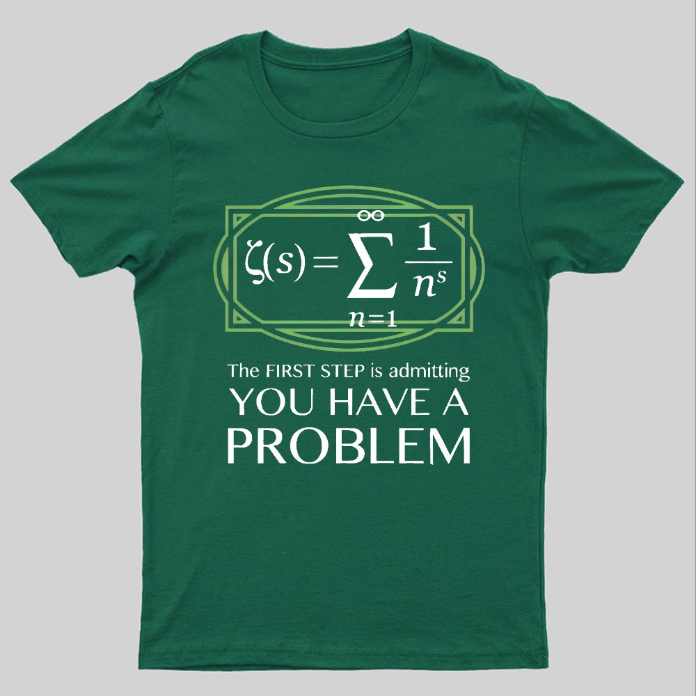 You Have a Problem Geeky T-Shirt
