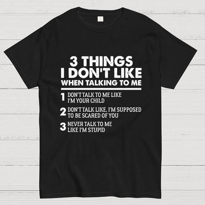 3 Things I Don't Like When Talking To Me Geek T-Shirt