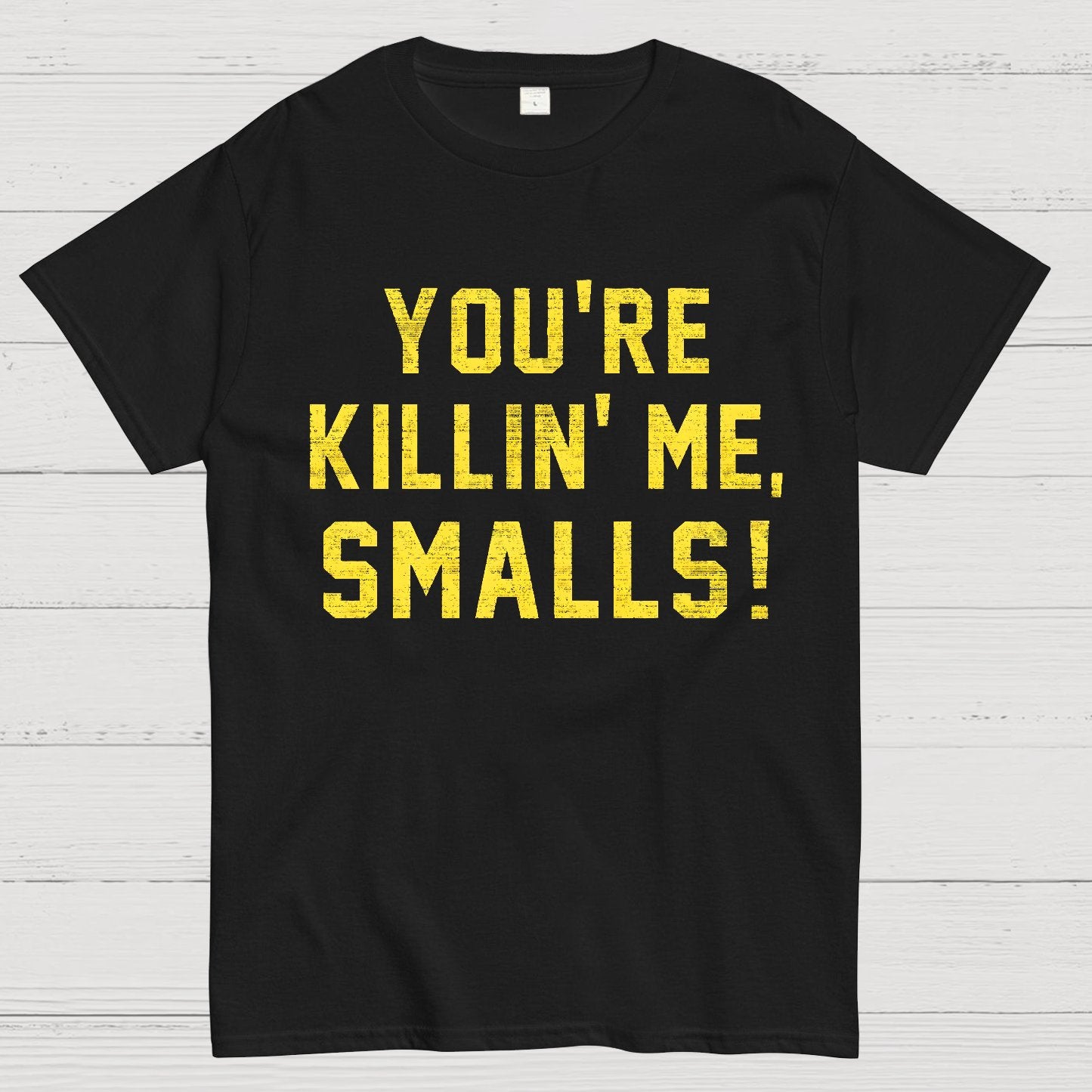 You're Killin' Me Smalls! Geek T-Shirt