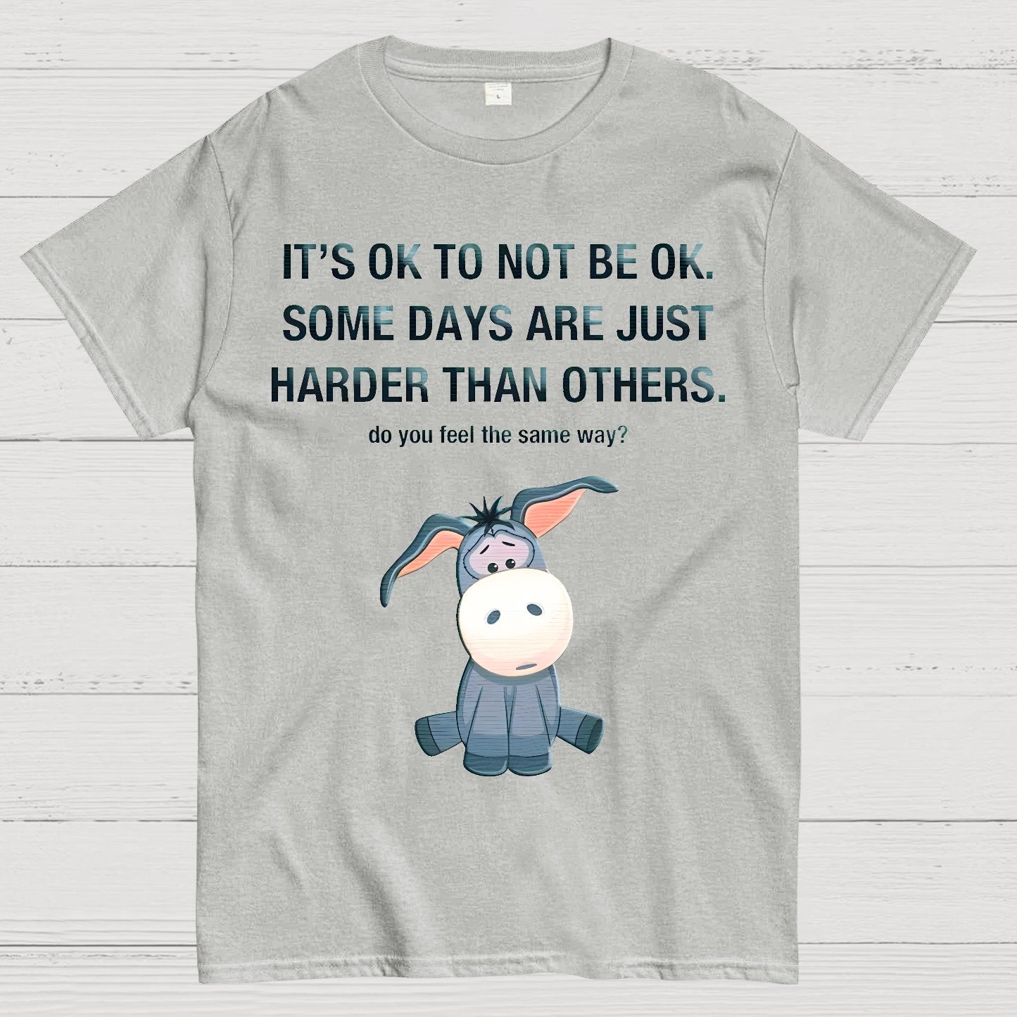 It's Ok To Not Be Ok. Some Days Are Just Harder Than Others.Do You Feel The Same Way？Geek T-Shirt