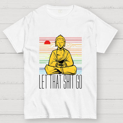 Let That Shit Go Buddha Geek T-Shirt