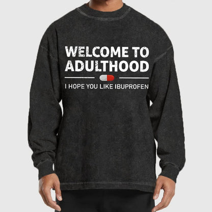 Funny Welcome To Adulthood I Hope You Like Ibuprofen Washed Long Sleeve Tee