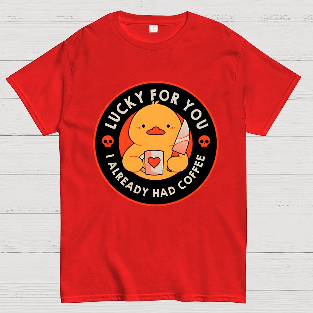 Lucky For You I Already Had Coffee Geek T-Shirt