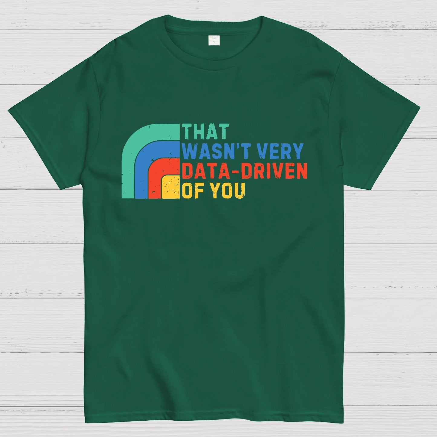 That Wasn't Really Data Driven Of You Data Analyst Retro Funny Data Geek T-Shirt