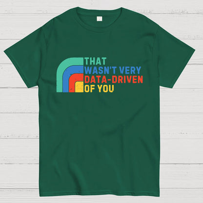 That Wasn't Really Data Driven Of You Data Analyst Retro Funny Data Geek T-Shirt