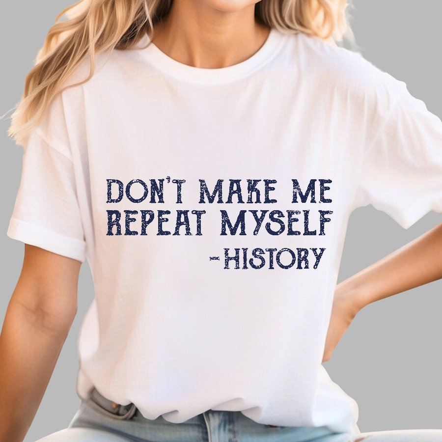 Don't Make Me Repeat Myself Geek T-Shirt