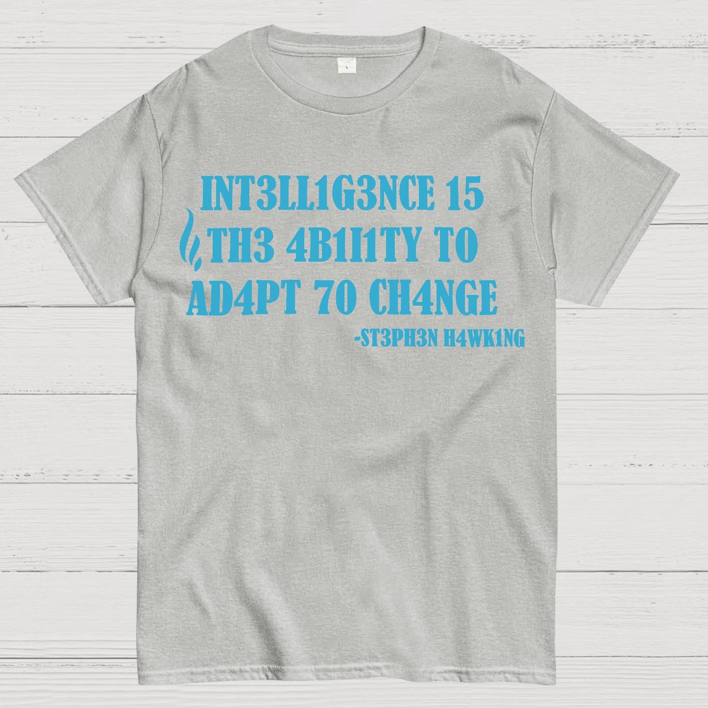 Intelligence Is The Ability To Adapt To Change Geek T-Shirt