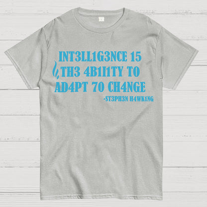 Intelligence Is The Ability To Adapt To Change Geek T-Shirt