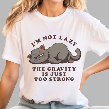 I'm Not Lazy, The Gravity Is Just Too Strong Geek T-Shirt