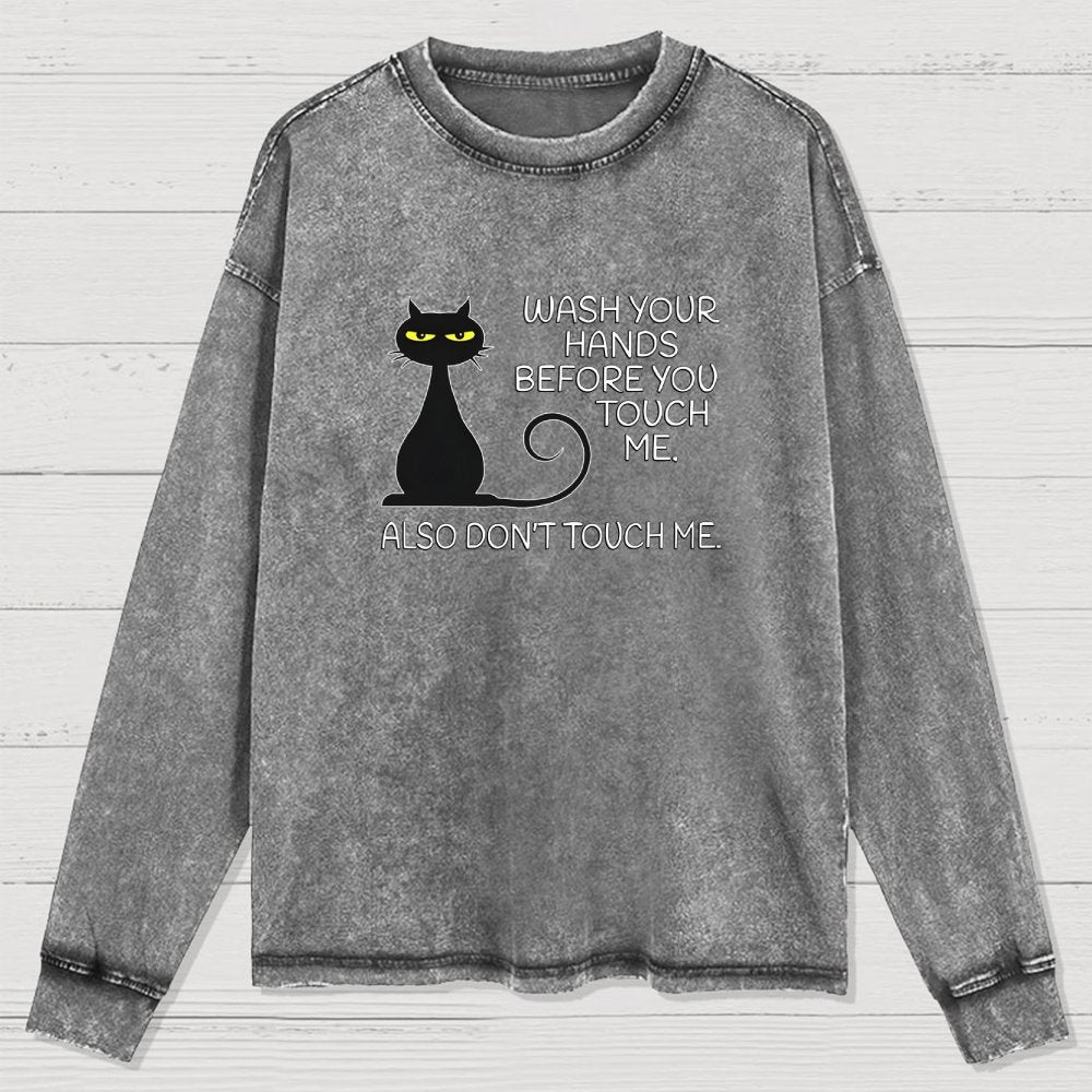 Wash Your Hands Before You Touch Me. Also Don't Washed Long Sleeve Tee