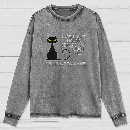 Wash Your Hands Before You Touch Me. Also Don't Washed Long Sleeve Tee