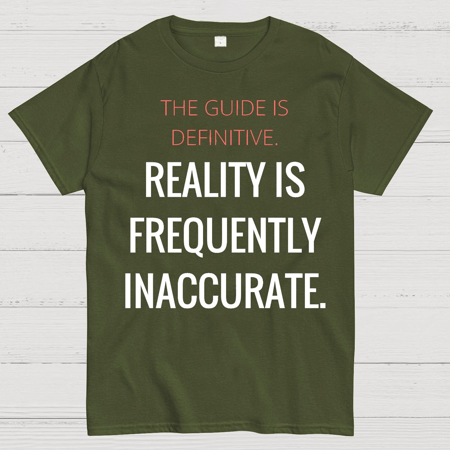The Guide Is Definitive. Reality Is Frequently Inaccurate. Geek T-Shirt