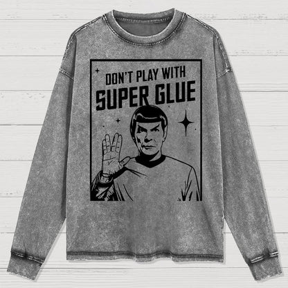 Don't Play With Superglue  Washed Long Sleeve Tee