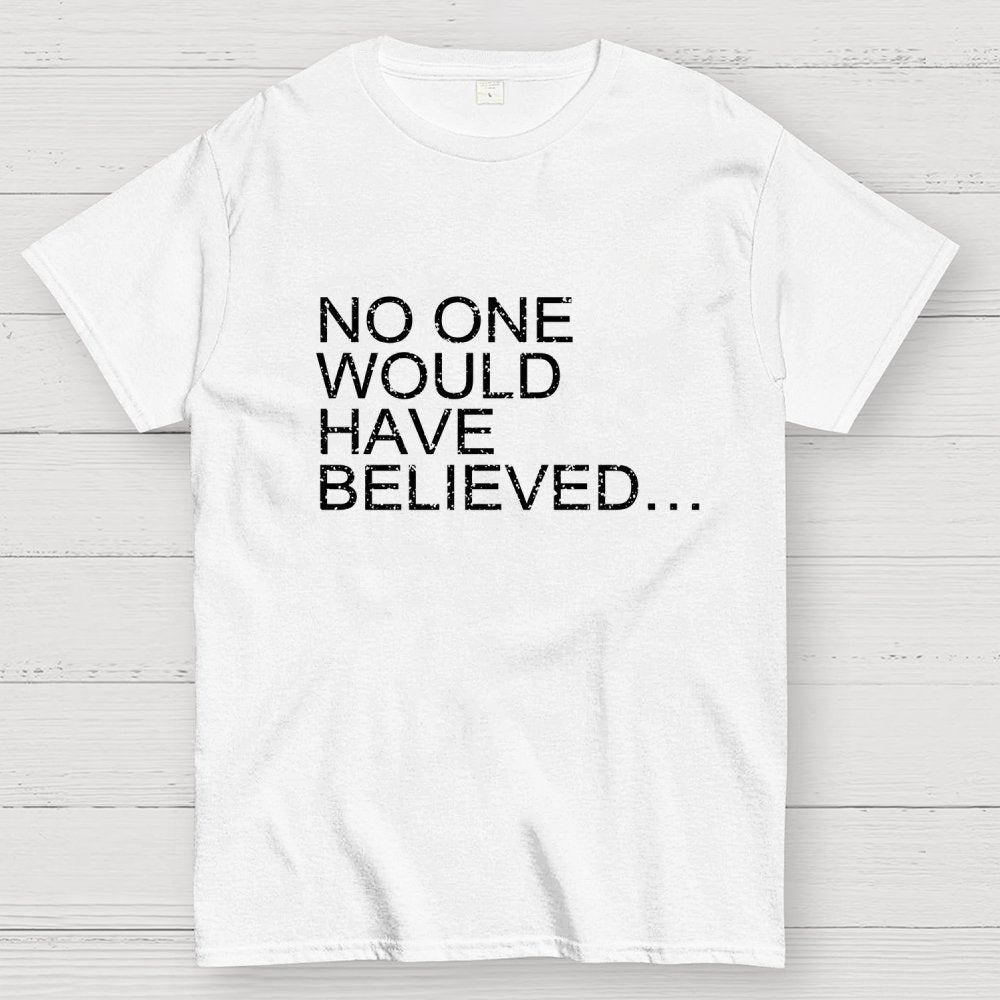 No one would have believed… Geek T-Shirt