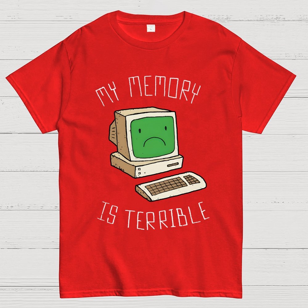 My Memory Is Terrible Funny Computer Nerd Geek Slogan Humour Geek T-Shirt