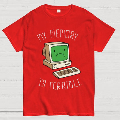 My Memory Is Terrible Funny Computer Nerd Geek Slogan Humour Geek T-Shirt