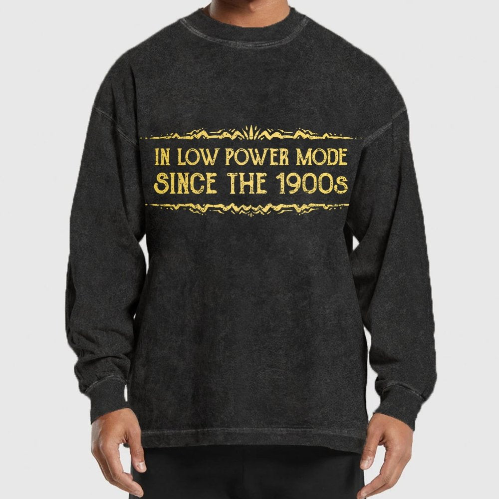 In Low Power Mode Since the 1900s Washed Long Sleeve Tee