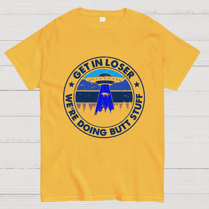 Get In Loser We're Doing Butt Stuff Geeky T-Shirt