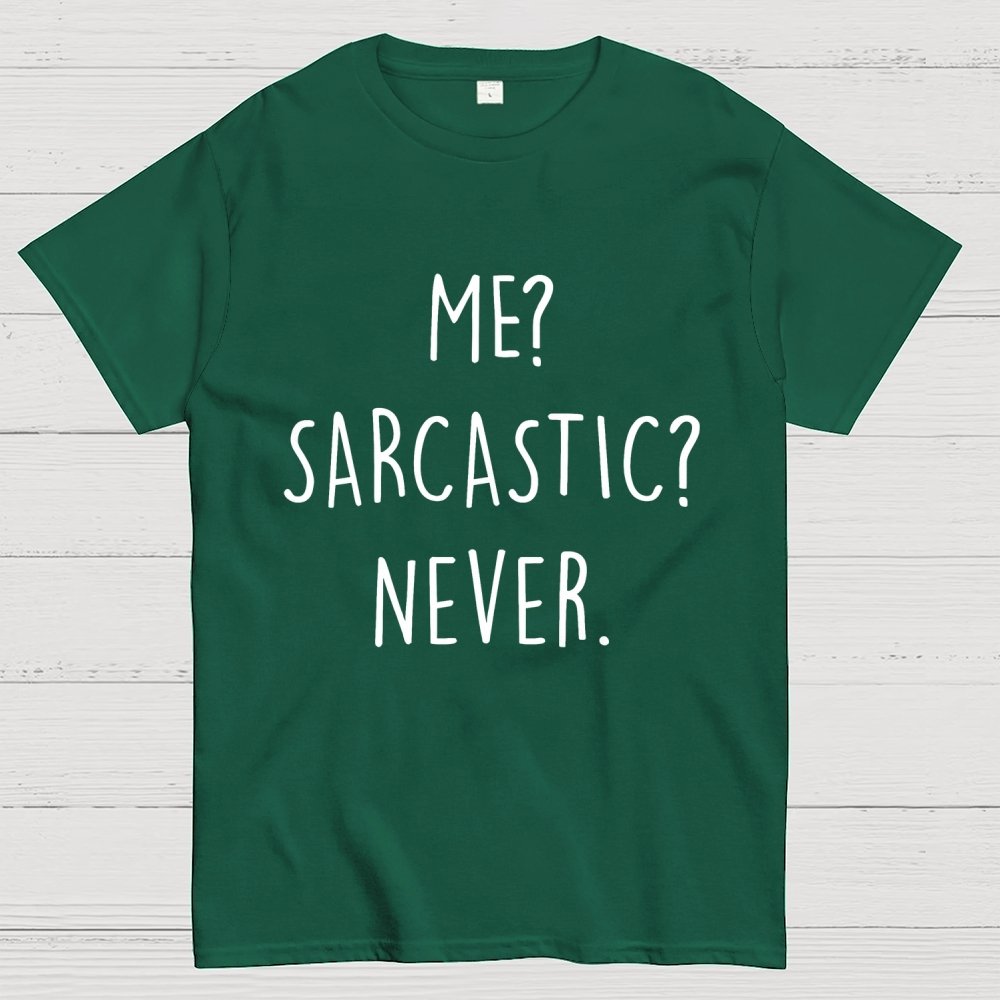 ME? SARCASTIC? NEVER Geek T-Shirt