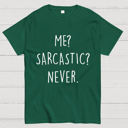 ME? SARCASTIC? NEVER Geek T-Shirt