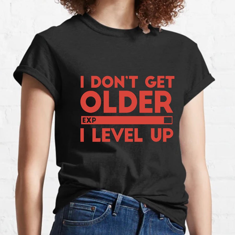 I Dont Get Older I Level Up Funny Gamer Geeky T-Shirt