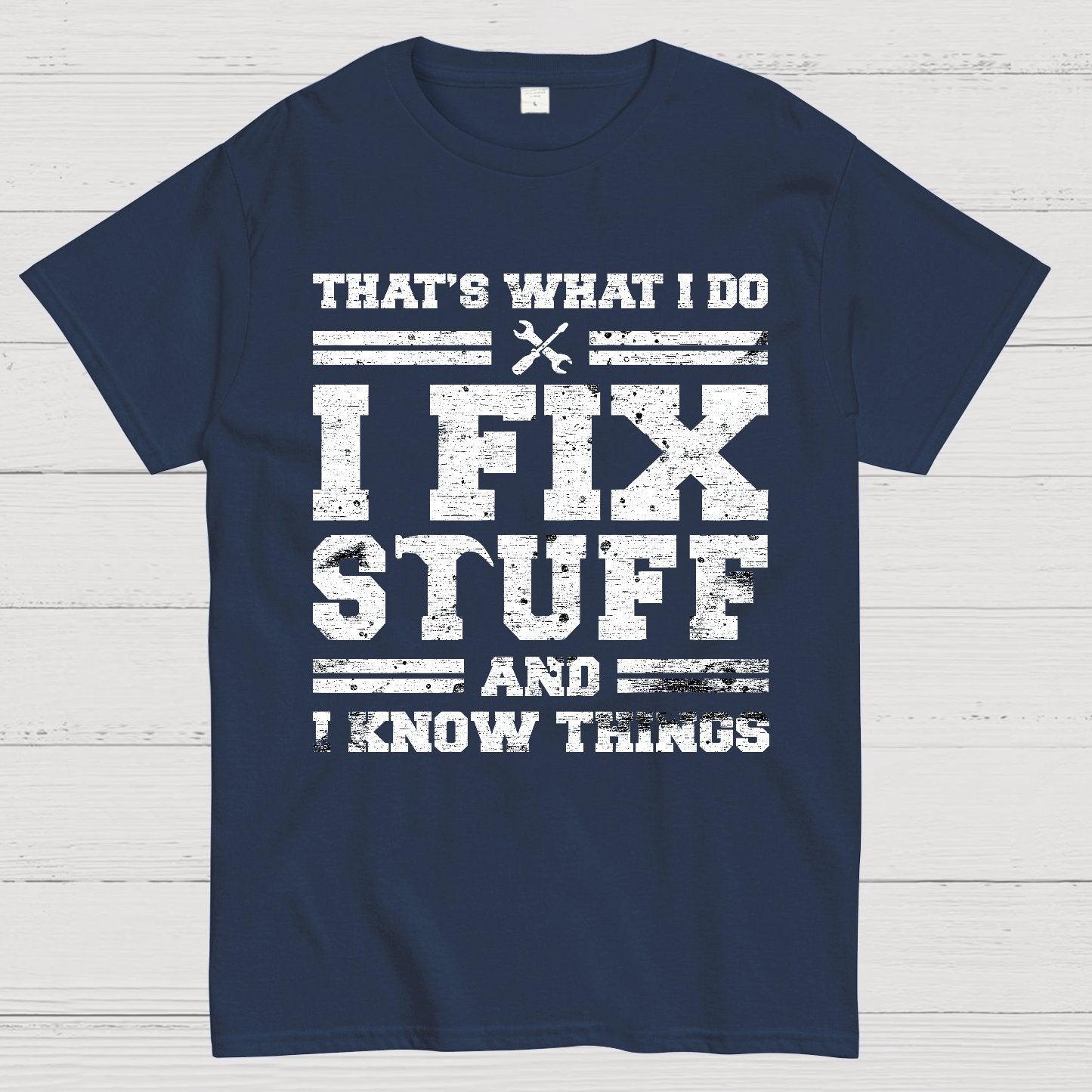 That's What I Do I Fix Stuff And I Know Things Geek T-Shirt