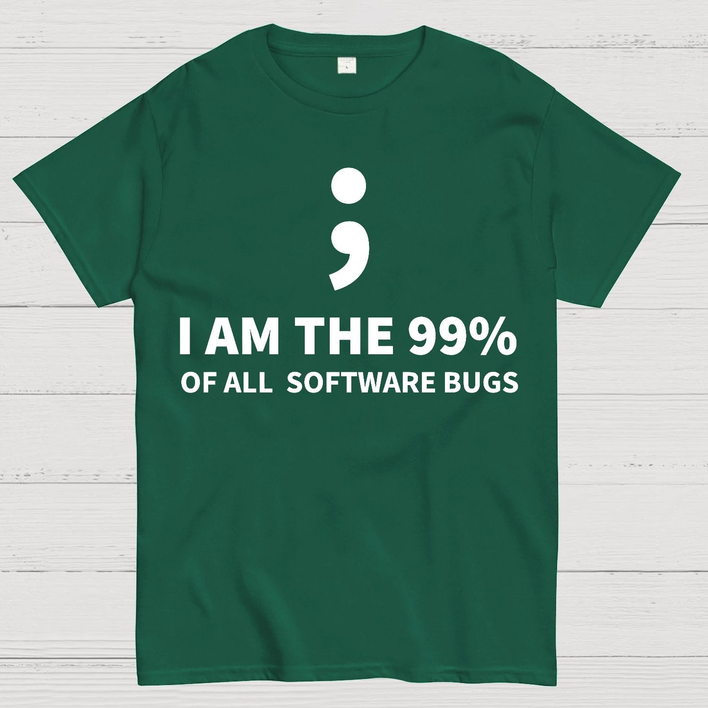 I AM THE 99% OF ALL SOFTWARE BUGS -Semicolon Joke Geek T-Shirt