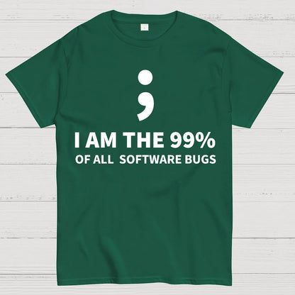 I AM THE 99% OF ALL SOFTWARE BUGS -Semicolon Joke Geek T-Shirt