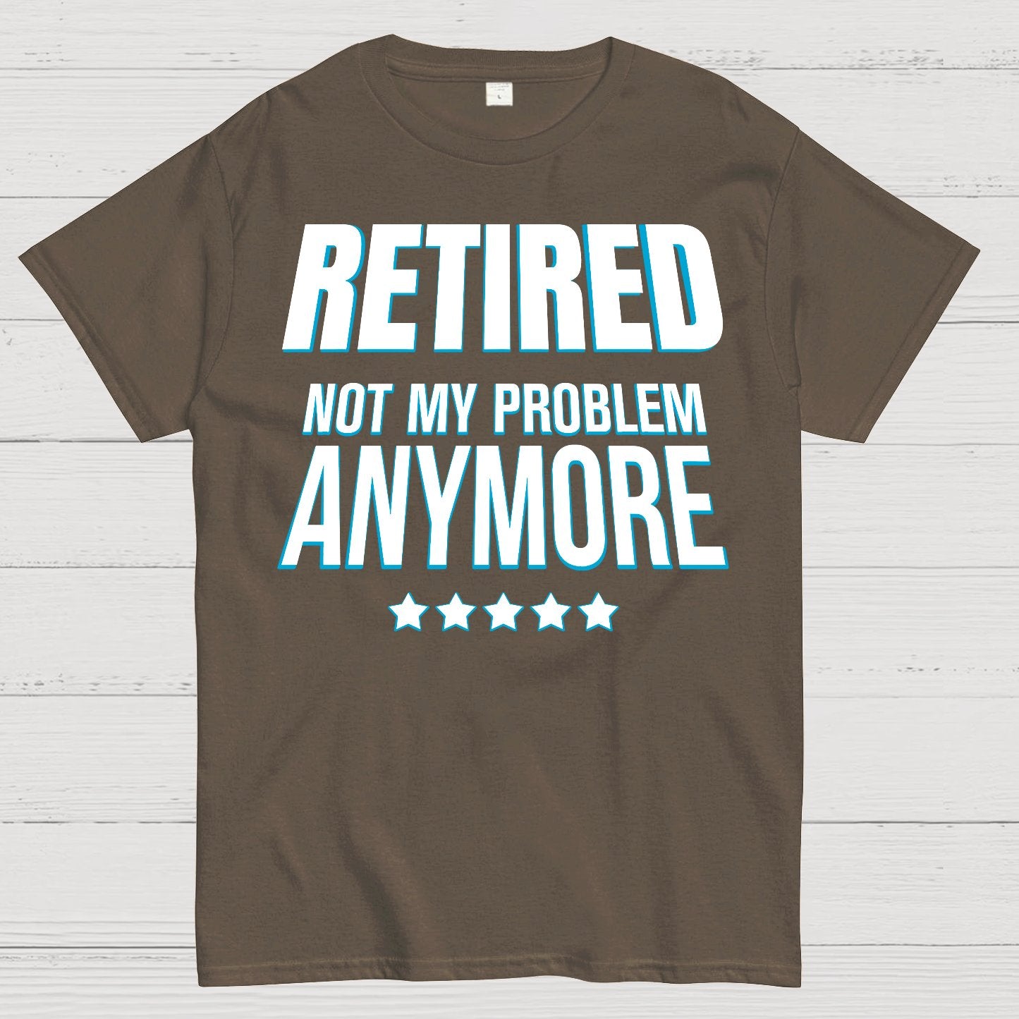 Retired Not My Problem Anymore Funny Geek T-Shirt