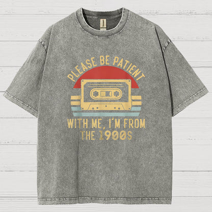 Please Be Patient with Me Im from the 1900s Geeky Vintage Distressed T-shirt