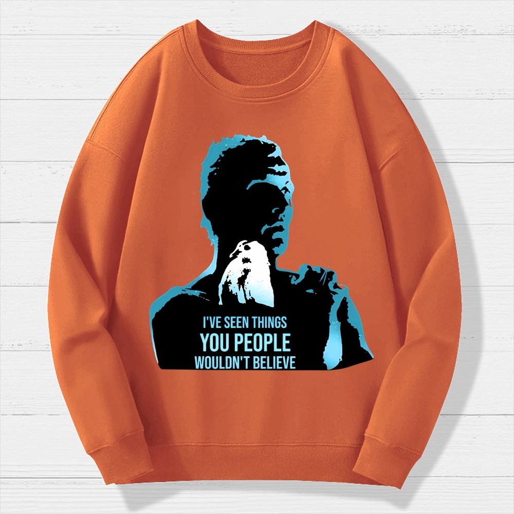 I've Seen Things You People Wouldn't Believe Geek Cotton Sweatshirt