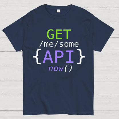 Get Me Some Api Now I Made an API for That Geek T-Shirt