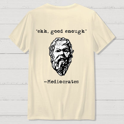 Mediocrates eh Good Enough Back-printed Geek T-Shirt