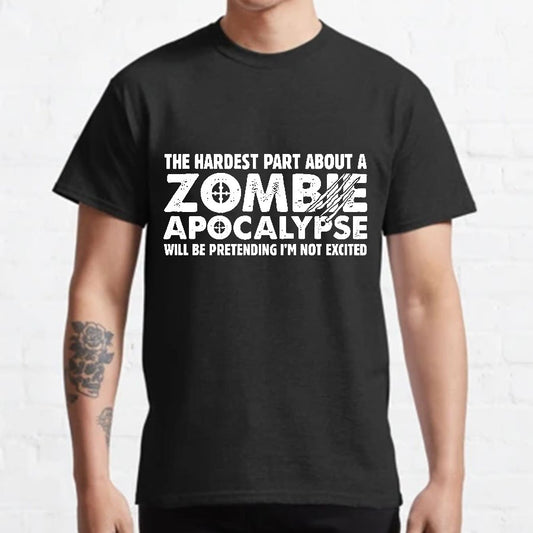 Zombie Apocalypse hardest part pretending not excited Geeky T-Shirt