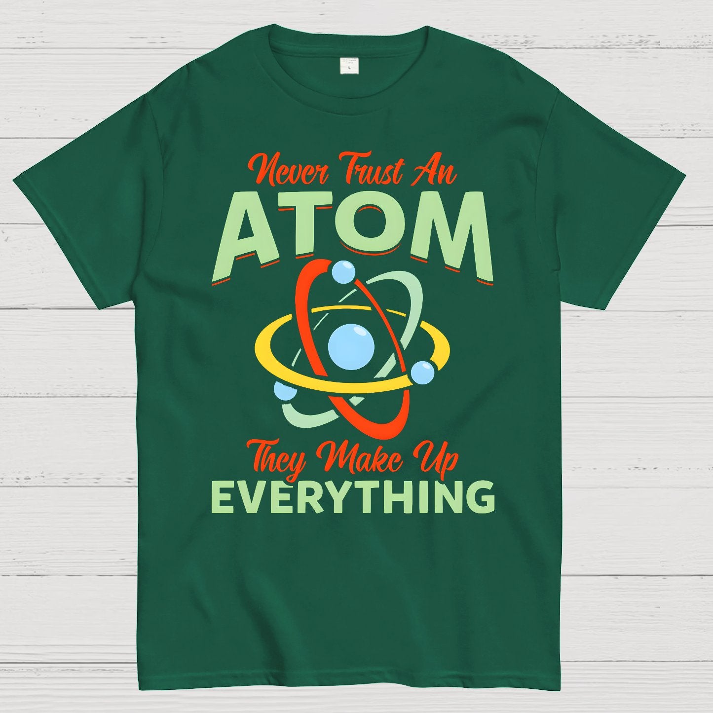 Never Trust An Atom, They Make Up Everything Big Bang Geek T-Shirt